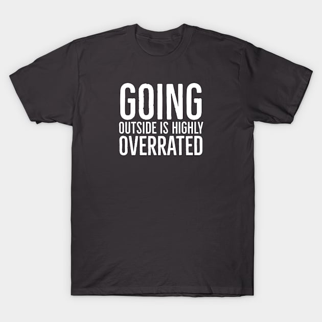 Going outside is highly overrated T-Shirt by Bakr